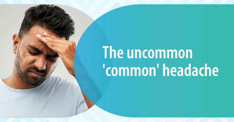 The uncommon ‘common’ headache